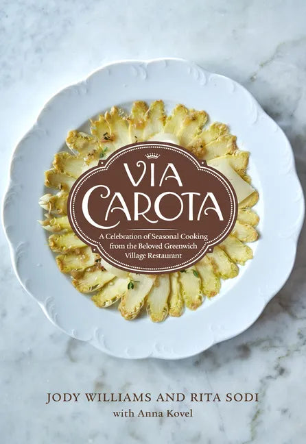 Via Carota: A Celebration of Seasonal Cooking from the Beloved Greenwich Village Restaurant: An Italian Cookbook - Hardcover